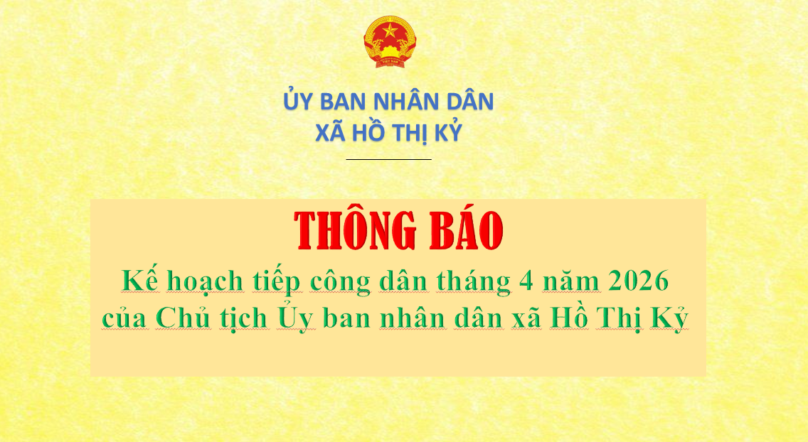 Thông báo Kế hoạch tiếp công dân tháng 4 năm 2026 của Chủ tịch Ủy ban nhân dân xã Hồ Thị Kỷ