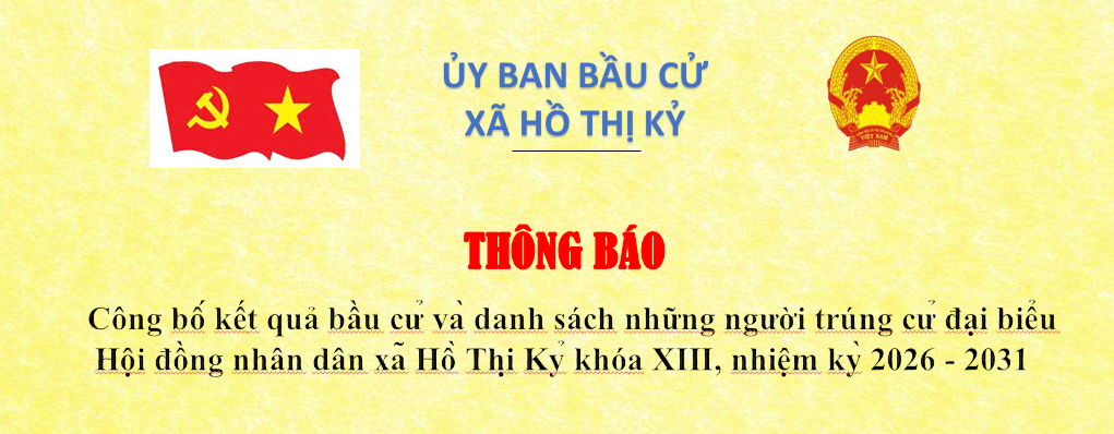 Công bố kết quả bầu cử và danh sách những người trúng cử đại biểu Hội đồng nhân dân xã Hồ Thị Kỷ khóa XIII, nhiệm kỳ 2026 - 2031