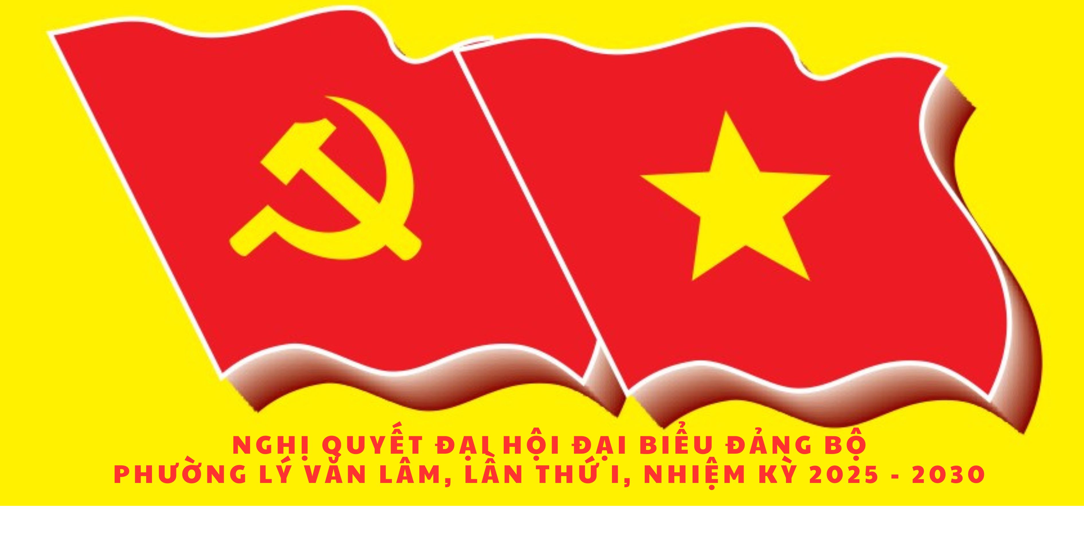 NGHỊ QUYẾT ĐẠI HỘI ĐẠI BIỂU ĐẢNG BỘ PHƯỜNG LÝ VĂN LÂM, LẦN THỨ I, NHIỆM KỲ 2025 - 2030