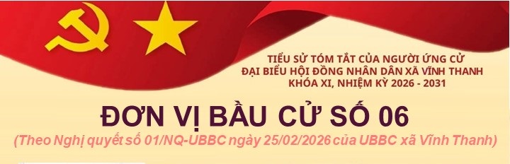 TIỂU SỬ TÓM TẮT CỦA NGƯỜI ỨNG CỬ ĐẠI BIỂU HỘI ĐỒNG NHÂN DÂN XÃ VĨNH THANH NHIỆM KỲ 2026 - 2031. ĐƠN VỊ BẦU CỬ SỐ 06