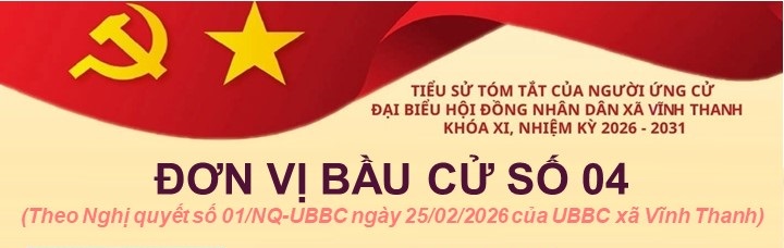TIỂU SỬ TÓM TẮT CỦA NGƯỜI ỨNG CỬ ĐẠI BIỂU HỘI ĐỒNG NHÂN DÂN XÃ VĨNH THANH NHIỆM KỲ 2026 - 2031. ĐƠN VỊ BẦU CỬ SỐ 04